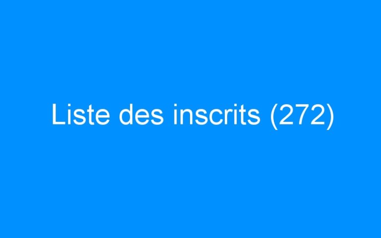 Lire la suite à propos de l’article Liste des inscrits (272)